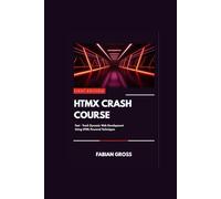 HTMX CRASH COURSE: Fast track dynamic web development using HTML powered techniques