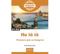 Hu là là - Premiers pas en hongrois - A1/A2: Premières leçons de hongrois A1/A2 (Made in)