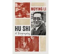 Hu Shi: A Biography