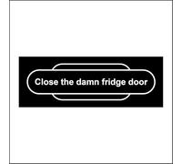 HU275 Close The Damn Fridge Door Sign Classis Fun Food Humour Gift Hungry Grub 150mm x 50mm 3mm Standard Foamex Foamboard