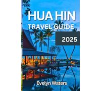 Hua Hin Travel Guide 2025: Discover Hua Hin Like Never Before - The Ultimate Travel Companion for 2025!