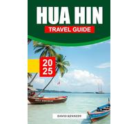 HUA HIN TRAVEL GUIDE 2025: Thailand's Royal Seaside Retreat with Pristine Beaches and Cultural Delights