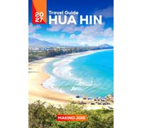 Hua Hin Travel Guide 2027: A Complete Guide to Thailand’s Beaches, Night Markets, Temples, Local Food, Family Activities, Day Trips, and the Best Things to Do for an Unforgettable Experiences