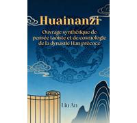 Huainanzi: Ouvrage synthétique de pensée taoïste et de cosmologie de la dynastie Han précoce