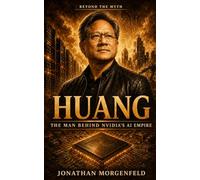 HUANG: The Man Behind NVIDIA’s AI Empire (Without the Myth)