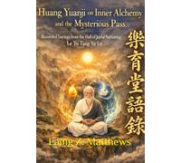 Huang Yuanji on Inner Alchemy and the Mysterious Pass: Recorded Sayings from the Hall of Joyful Nurturing: Le Yu Tang Yu Lu 《樂育堂語錄》 (The Taoist Inner Alchemy Classics)