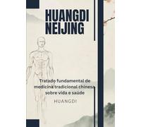 Huangdi Neijing: Tratado fundamental de medicina tradicional chinesa sobre vida e saúde