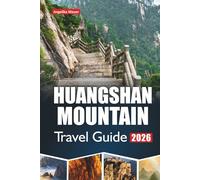 HUANGSHAN MOUNTAIN TRAVEL GUIDE 2026: Exploring the Breathtaking Peaks, Ancient Villages, and Scenic Trails of China’s Iconic Mountain Wonder