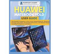 Huawei Matebook Fold User Guide: The Essential Companion to the 18-inch Shapeshifting PC: Mastering the Dual-Layer OLED, HarmonyOS Performance, and ... Complete Done-For-You Success User Guides)