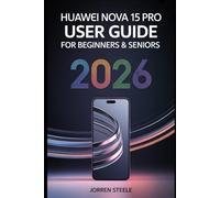 Huawei Nova 15 Pro User Guide for Beginners & Seniors 2026: Essential Tips, Features, and Settings for Maximum Performance