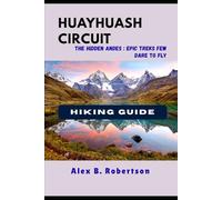 HUAYHUASH CIRCUIT HIKING GUIDE: 21 (Epic Hikes of the World)