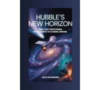 Hubble's New Horizon: 2025-2027 Discoveries from Comets to Cosmic Origins (Hubble Unveiled)