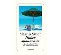Martin Suter Huber spannt aus: und andere Geschichten aus der Busine (Paperback)