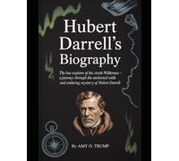 Hubert Darrell's Biography: The Lost Explorer of the Arctic Wilderness - A Journey Through the Uncharted Wilds and Enduring Mystery of Hubert Darrell