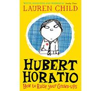 Hubert Horatio: How to Raise Your Grown-Ups