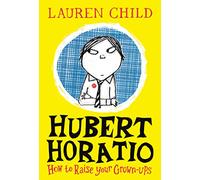 Hubert Horatio: How to Raise Your Grown-Ups