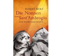 Hubert Wolf Die Nonnen von Sant'Ambrogio: Eine wahre Geschichte (Hardback)