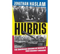 Hubris: The American Origins of Russia's War against Ukraine by Jonathan Haslam