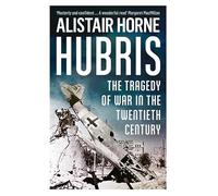 Hubris: The Tragedy of War in the Twentieth Century