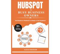 HUBSPOT FOR BUSY BUSINESS OWNERS: Get Results in a Weekend (+ 30 Ready-to-Use Templates) (Tech for Beginners & Seniors)
