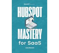 HubSpot Mastery for SaaS: Advanced HubSpot Strategies for SaaS Companies