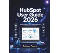 HubSpot User Guide 2026: Simple Steps for CRM, Sales, Marketing, Automation, and Reports
