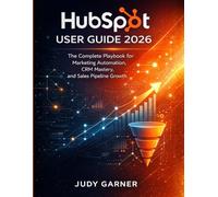 HubSpot User Guide 2026: The Complete Playbook for Marketing Automation, CRM Mastery, and Sales Pipeline Growth