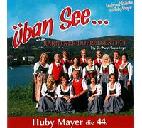 Huby Mayer;das Kärntner Doppelsextett - Üban See mit dem Kärntner Doppelsextett-Huby May