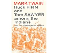 Huck Finn and Tom Sawyer among the Indians: And Other Unfinished Stories: 7 (Mark Twain Library)