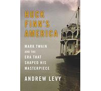 Huck Finn's America: Mark Twain and the Era That Shaped His Masterpiece