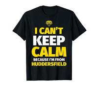 Huddersfield Funny I can't keep calm I'm from Huddersfield T-Shirt