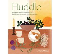 Huddle : Wisdom, skills and recipes for building a tomorrow of togetherness