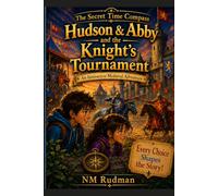 Hudson & Abby and the Knight’s Tournament: An Interactive Medieval Adventure (The Secret Time Compass Adventures)