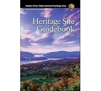 Hudson River Valley National Heritage Area: Heritage Site Guidebook, Second Edition