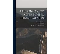 Hudson Taylor and the China Inland Mission: The Growth of a Work of God