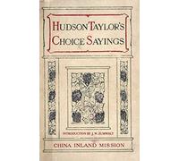 HUDSON TAYLOR'S CHOICE SAYINGS: A Compilation from His Writings and Addresses