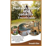 Hudson valley and catskills travel guide 2026: Your Essential Upstate New York Travel Companion with Must-See Spots, Hiking Trails, Local Eats & Perfect Itineraries