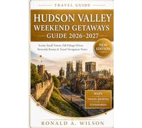 Hudson Valley Weekend Getaways Guide 2026-2027: Scenic Small Towns, Fall Foliage Drives, Riverside Routes & Travel Navigation Notes