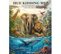 Hue Kidding Me? You Got Everybody Here?: 220 Single-Sided Animal Scenes from Every Corner of the Kingdom