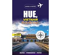 HUE, VIETNAM GUÍA DE VIAJE 2025 - 2026: El turista completo para explorar la historia, la cocina, las atracciones, los aspectos culturales más destacados y la vida local de Hue