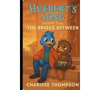 Huebert’s Song Volume Five The Bridge Between (Huebert’s Harmony: The Songbird Chronicles)