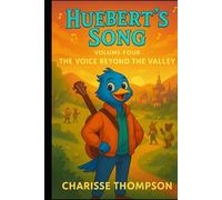 Huebert’s Song:Volume Four The Voice Beyond the Valley (Huebert’s Harmony: The Songbird Chronicles)