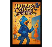 Huebert SingsHis Heart Out (Huebert’s Harmony: The Songbird Chronicles)