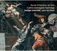 Huelgas Ensemble; Paul Van Nevel - The Ear Of Theodoor Van Loon; Il Primo Caravaggisto Fiammingro