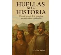 HUELLAS DE LA HISTORIA: UN VIAJE A TRAVÉS DE LA CONQUISTA Y COLONIZACIÓN DE COLOMBIA