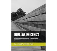 HUELLAS EN CENIZA: Reflexiones sobre el significado, el tiempo y lo que permanece