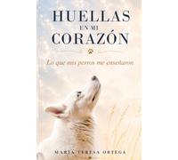 Huellas en mi corazón: Lo que mis perros me enseñaron