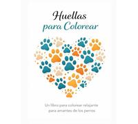 Huellas para colorear: Libro relajante para amantes de los perros