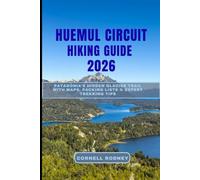 HUEMUL CIRCUIT HIKING GUIDE 2026: Patagonia’s Hidden Glacier Trail with Maps, Packing Lists & Expert Trekking Tips (Pathfinder Travel And Adventure Guides)