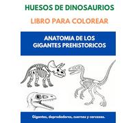 HUESOS DE DINOSAURIOS LIBRO PARA COLOREAR: ANATOMÍA DE LOS GIGANTES PREHISTÓRICOS: Gigantes, depredadores, cuernos y carcazas.